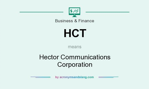What does HCT mean? It stands for Hector Communications Corporation