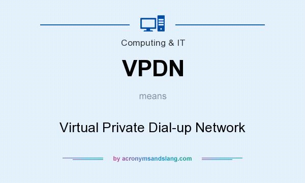 What does VPDN mean? It stands for Virtual Private Dial-up Network