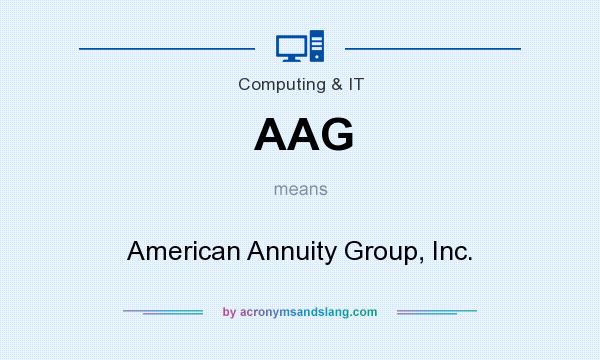 What does AAG mean? It stands for American Annuity Group, Inc.
