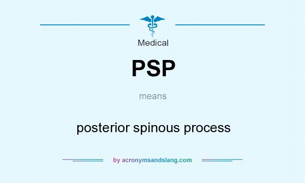What does PSP mean? It stands for posterior spinous process