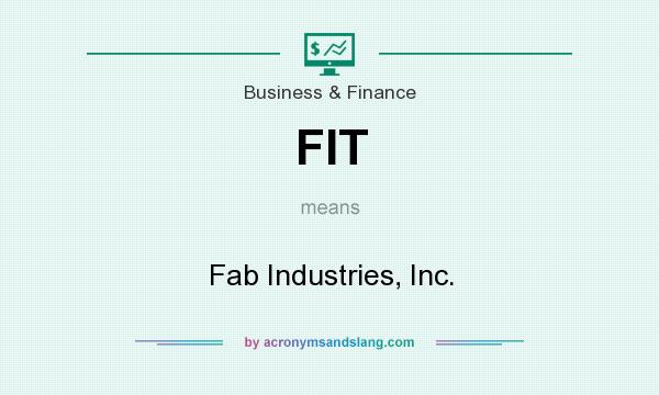 What does FIT mean? It stands for Fab Industries, Inc.