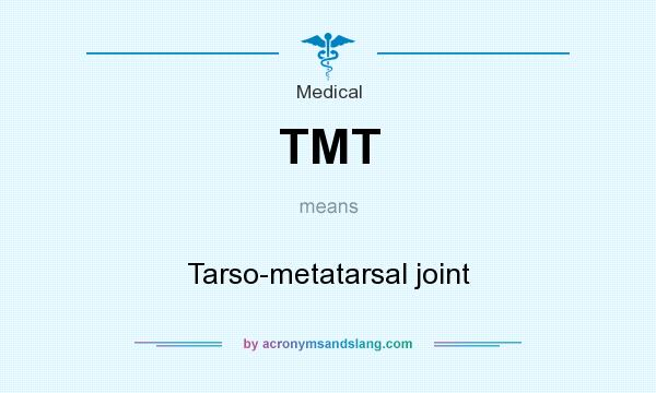 What does TMT mean? It stands for Tarso-metatarsal joint