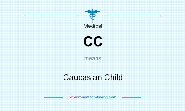 What does CC mean? It stands for Caucasian Child