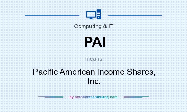 What does PAI mean? It stands for Pacific American Income Shares, Inc.