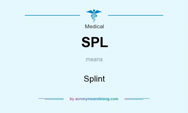 What does SPL mean? It stands for Splint