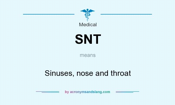 What does SNT mean? It stands for Sinuses, nose and throat