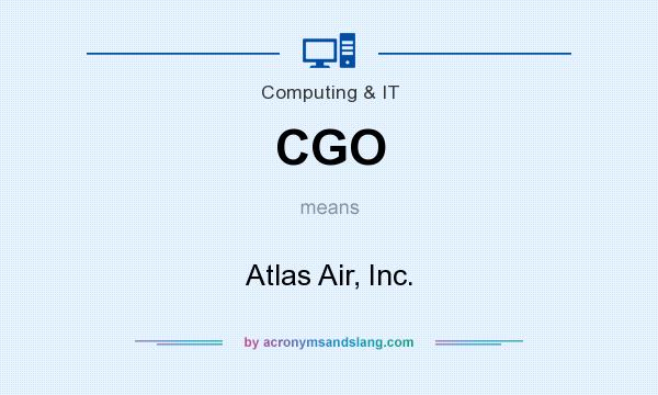 What does CGO mean? It stands for Atlas Air, Inc.