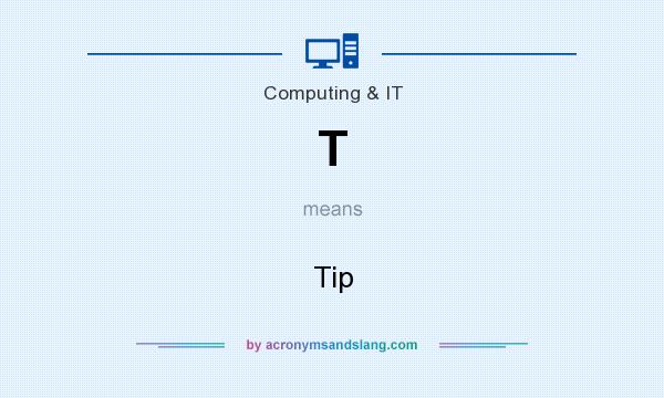 What does T mean? It stands for Tip