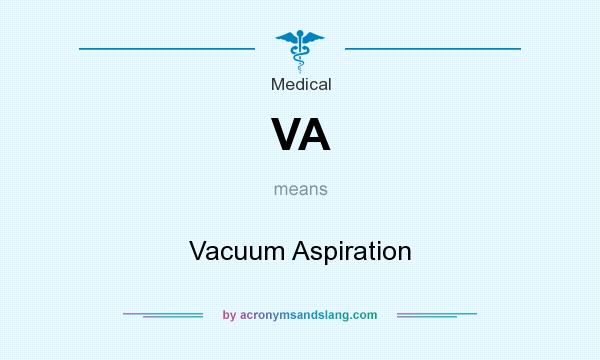 What does VA mean? It stands for Vacuum Aspiration