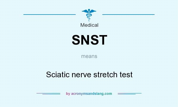 What does SNST mean? It stands for Sciatic nerve stretch test