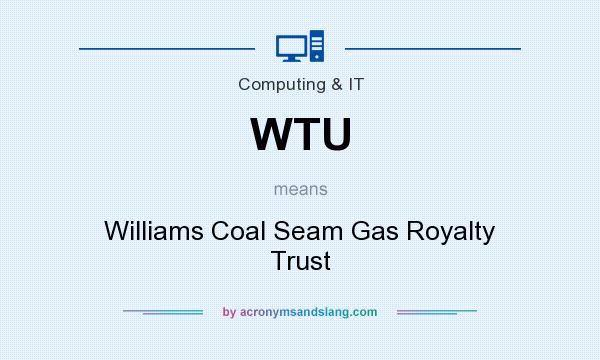 What does WTU mean? It stands for Williams Coal Seam Gas Royalty Trust