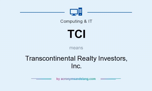 What does TCI mean? It stands for Transcontinental Realty Investors, Inc.