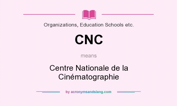 What does CNC mean? It stands for Centre Nationale de la Cinématographie