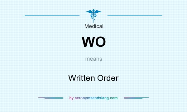 What does WO mean? It stands for Written Order