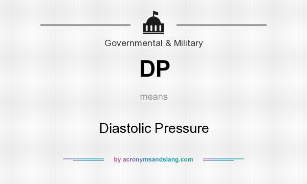 What does DP mean? It stands for Diastolic Pressure