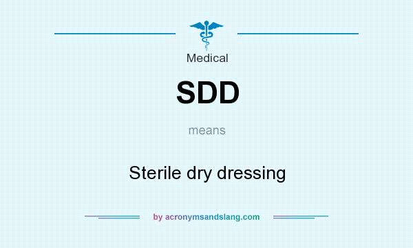 What does SDD mean? It stands for Sterile dry dressing