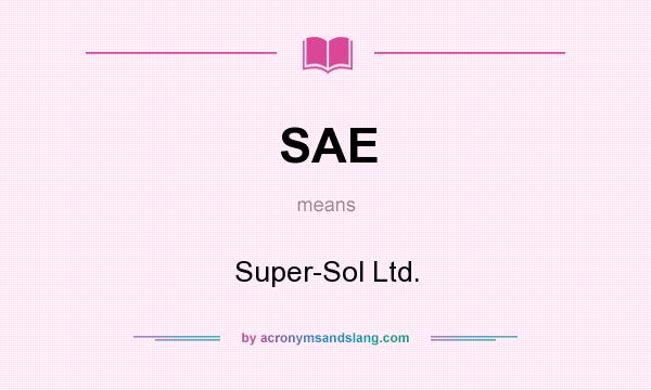 What does SAE mean? It stands for Super-Sol Ltd.