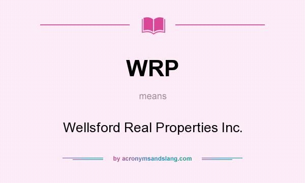 What does WRP mean? It stands for Wellsford Real Properties Inc.
