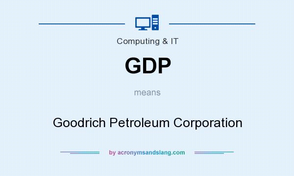 What does GDP mean? It stands for Goodrich Petroleum Corporation