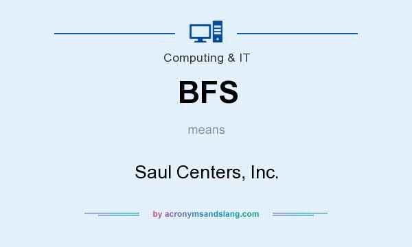 What does BFS mean? It stands for Saul Centers, Inc.