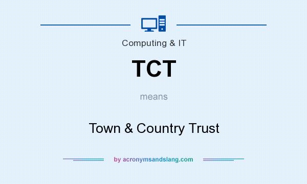 What does TCT mean? It stands for Town & Country Trust