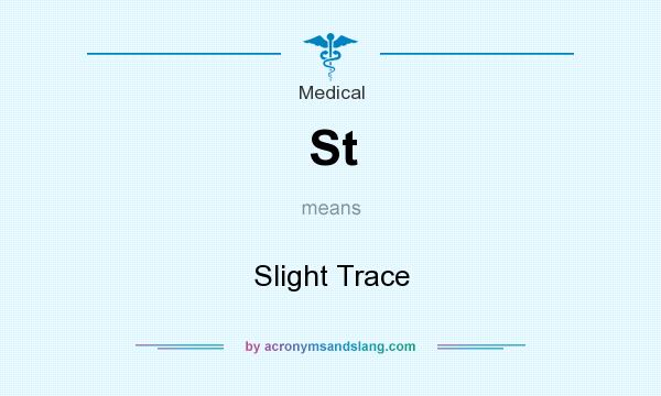 What does St mean? It stands for Slight Trace