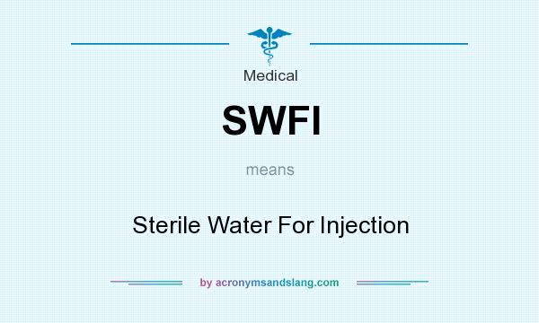 What does SWFI mean? It stands for Sterile Water For Injection