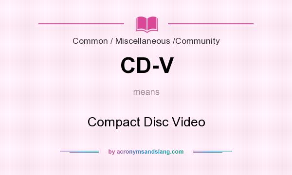 What does CD-V mean? It stands for Compact Disc Video