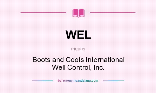 What does WEL mean? It stands for Boots and Coots International Well Control, Inc.