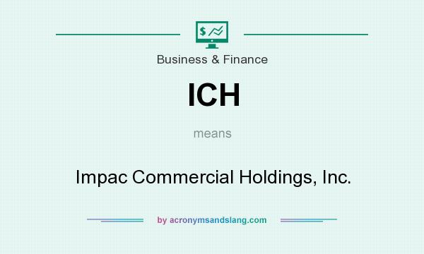 What does ICH mean? It stands for Impac Commercial Holdings, Inc.