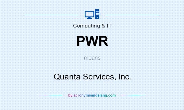 What does PWR mean? It stands for Quanta Services, Inc.