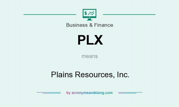 What does PLX mean? It stands for Plains Resources, Inc.