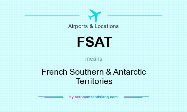 What does FSAT mean? It stands for French Southern & Antarctic Territories