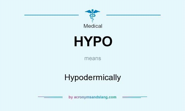 What does HYPO mean? It stands for Hypodermically