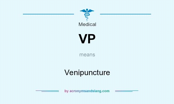 What does VP mean? It stands for Venipuncture