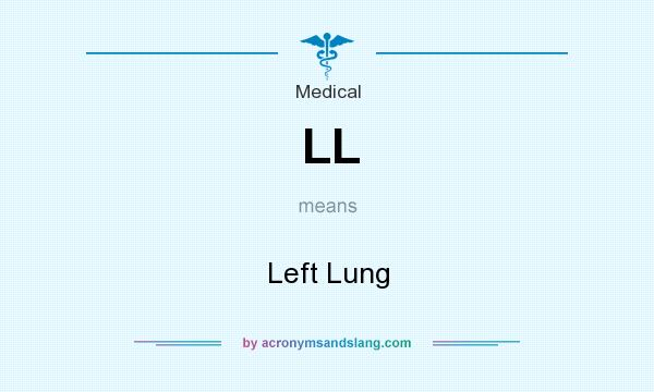 What does LL mean? It stands for Left Lung