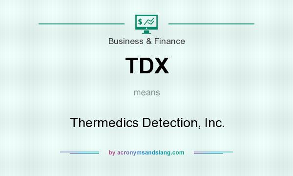 What does TDX mean? It stands for Thermedics Detection, Inc.