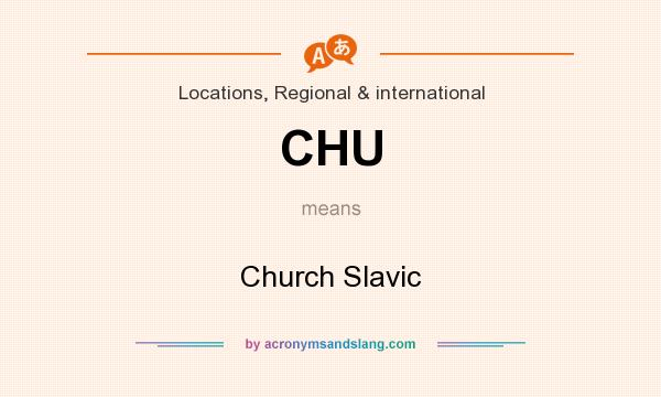 What does CHU mean? It stands for Church Slavic