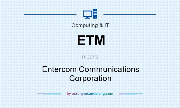 What does ETM mean? It stands for Entercom Communications Corporation