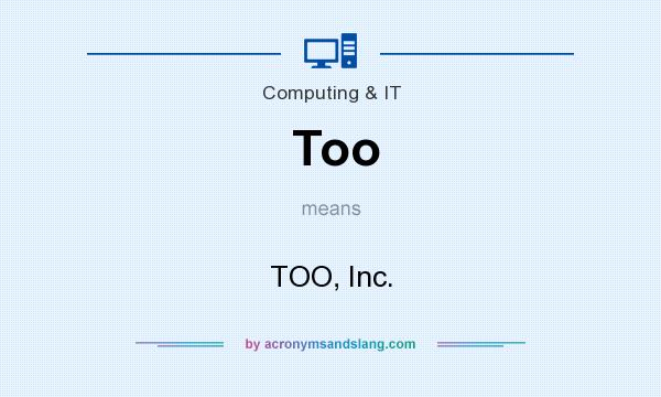 What does Too mean? It stands for TOO, Inc.