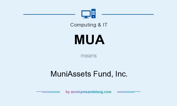 What does MUA mean? It stands for MuniAssets Fund, Inc.