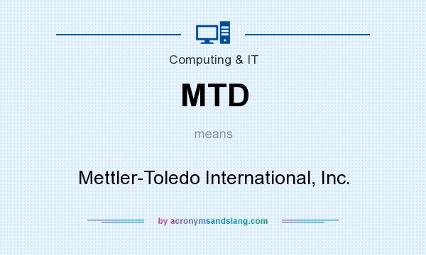 What does MTD mean? It stands for Mettler-Toledo International, Inc.