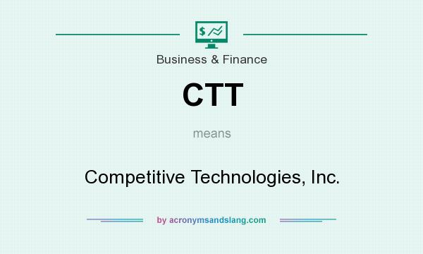What does CTT mean? It stands for Competitive Technologies, Inc.