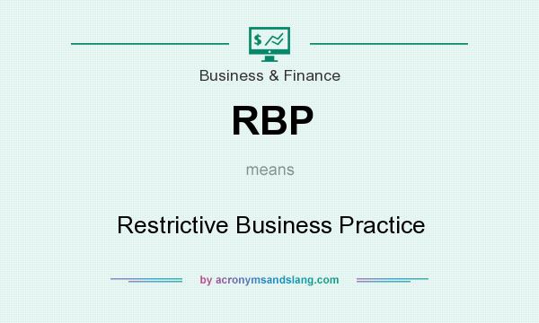 What does RBP mean? It stands for Restrictive Business Practice