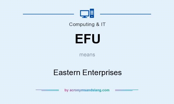 What does EFU mean? It stands for Eastern Enterprises