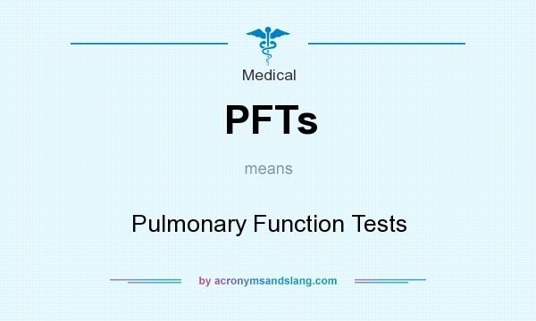 What does PFTs mean? It stands for Pulmonary Function Tests