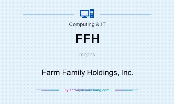 What does FFH mean? It stands for Farm Family Holdings, Inc.