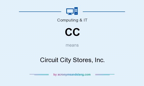 What does CC mean? It stands for Circuit City Stores, Inc.