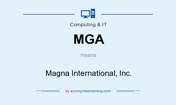 What does MGA mean? It stands for Magna International, Inc.