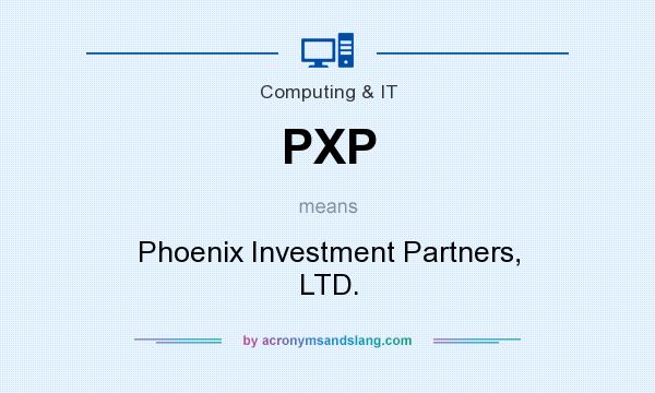 What does PXP mean? It stands for Phoenix Investment Partners, LTD.